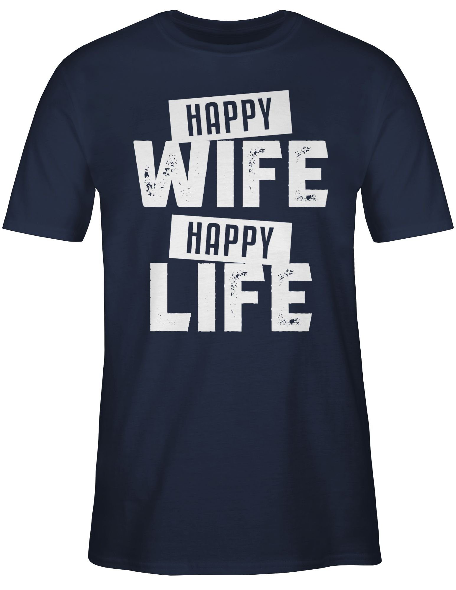 Shirtracer T-Shirt Happy Wife Happy Life weiß Sprüche Statement mit Spruch 02 Navy Blau