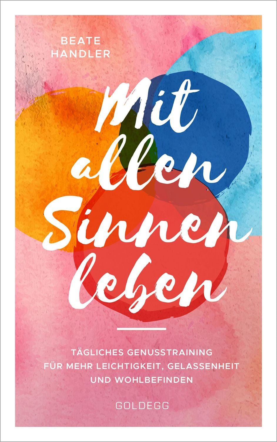 Mit allen Sinnen leben / Beate Handler