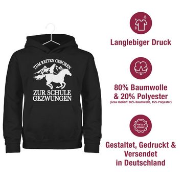 Shirtracer Hoodie Zum Reiten geboren zur Schule gezwungen - mit Pferd und Bergen - weiß Tiermotiv Animal Print