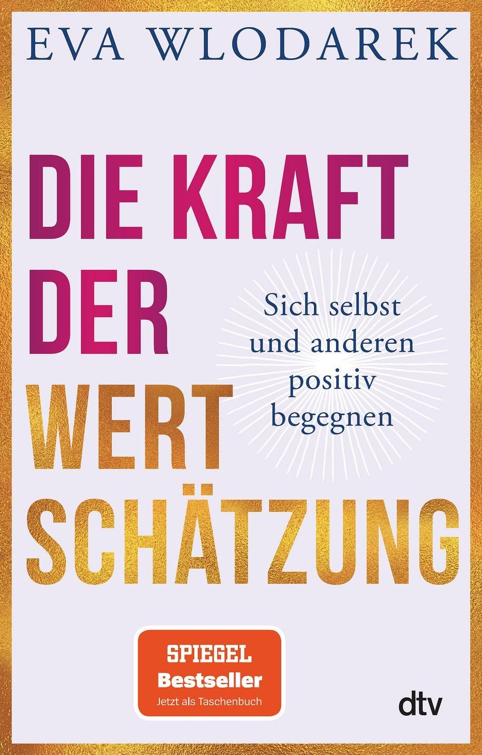Ratgeber Die Kraft der Wertschätzung Sich selbst und anderen positiv begegnen Eva Wlodarek