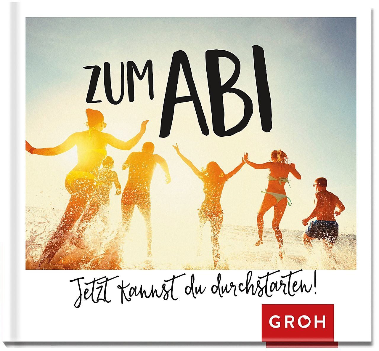 Zum Abi - Jetzt kannst du durchstarten! Geschenkbuch zum Schulabschlus / diverse, Geschenkbuch zum Schulabschluss, Glückwünsche zum Abitur als Zusatz zur Karte oder zum Geldgeschenk, X
