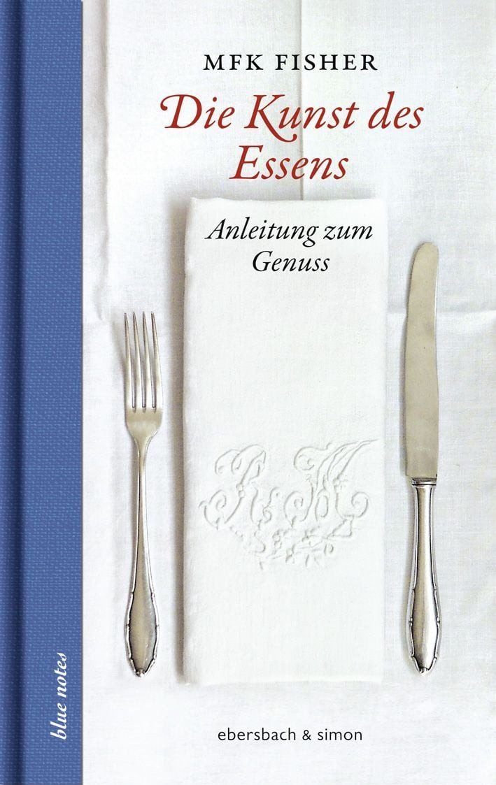 Die Kunst des Essens / MFK Fisher, Anleitung zum Genuss