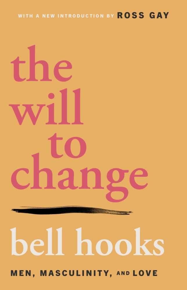 Belletristik The Will to Change Men, Masculinity, and Love Bell hooks