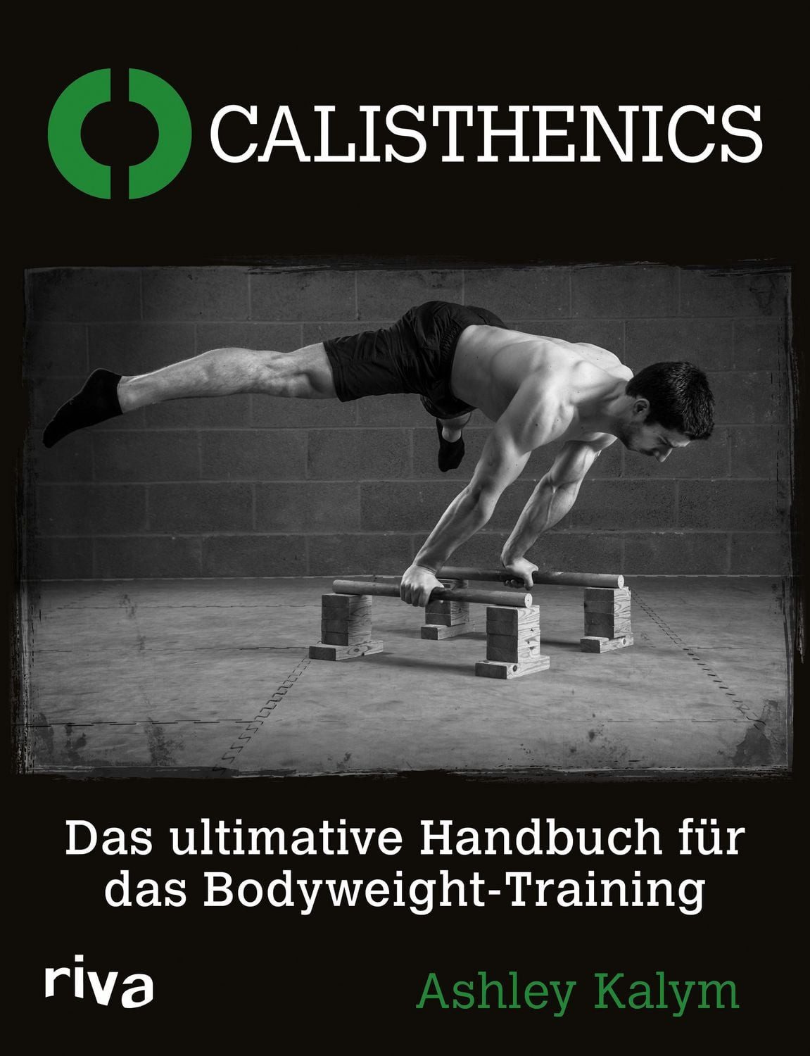Calisthenics Das ultimative Handbuch für das Bodyweight-Training / Ashley Kalym, X