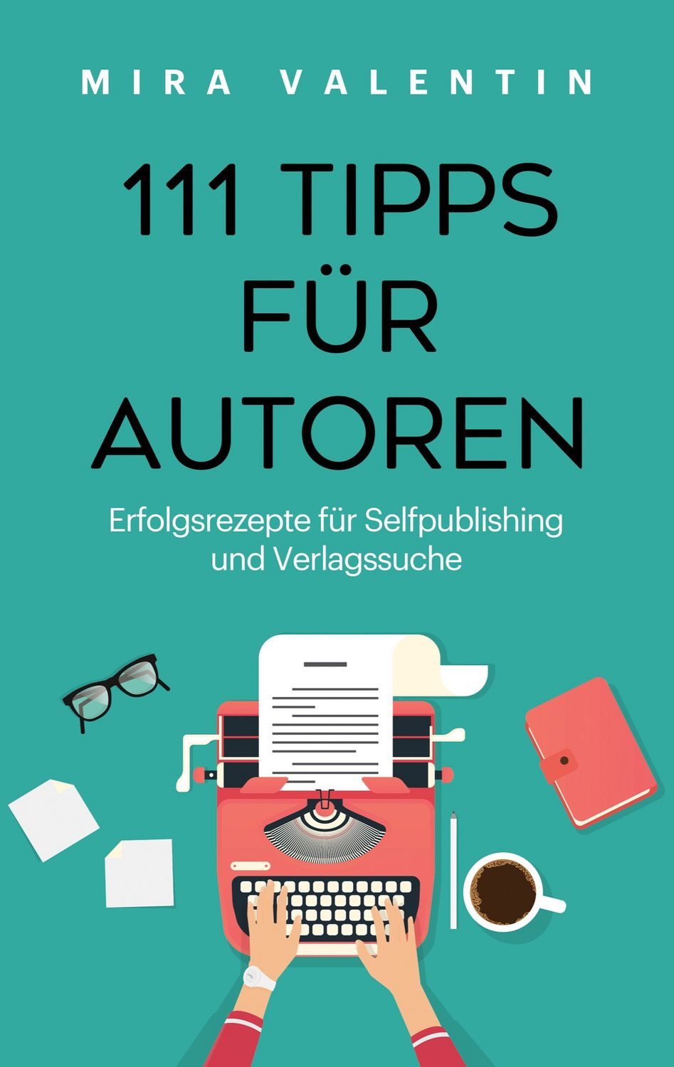 111 Tipps für Autoren / Mira Valentin