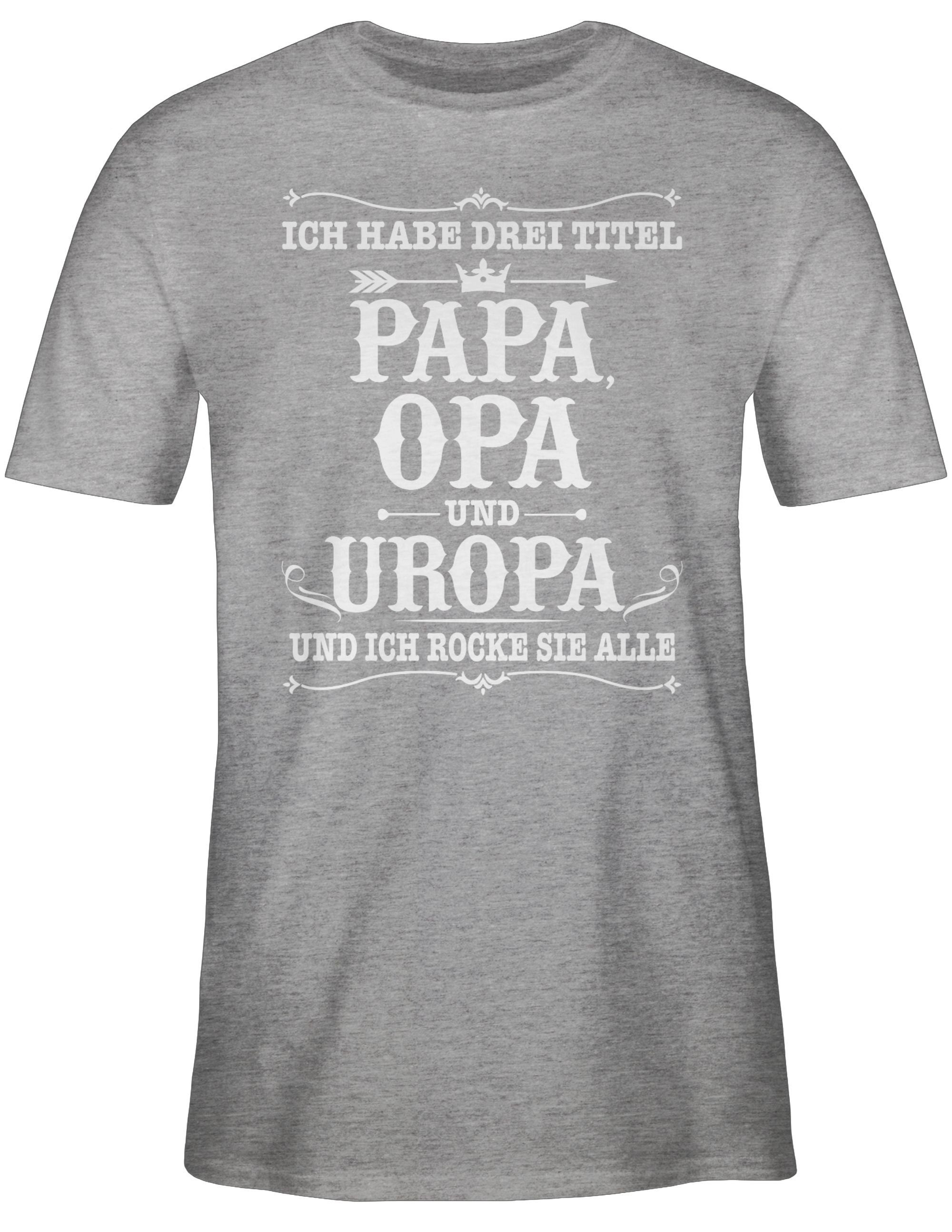 Uropa und 03 weiß - Drei Grau Geschenke Ich Titel Opa meliert Papa T-Shirt Shirtracer Opa habe