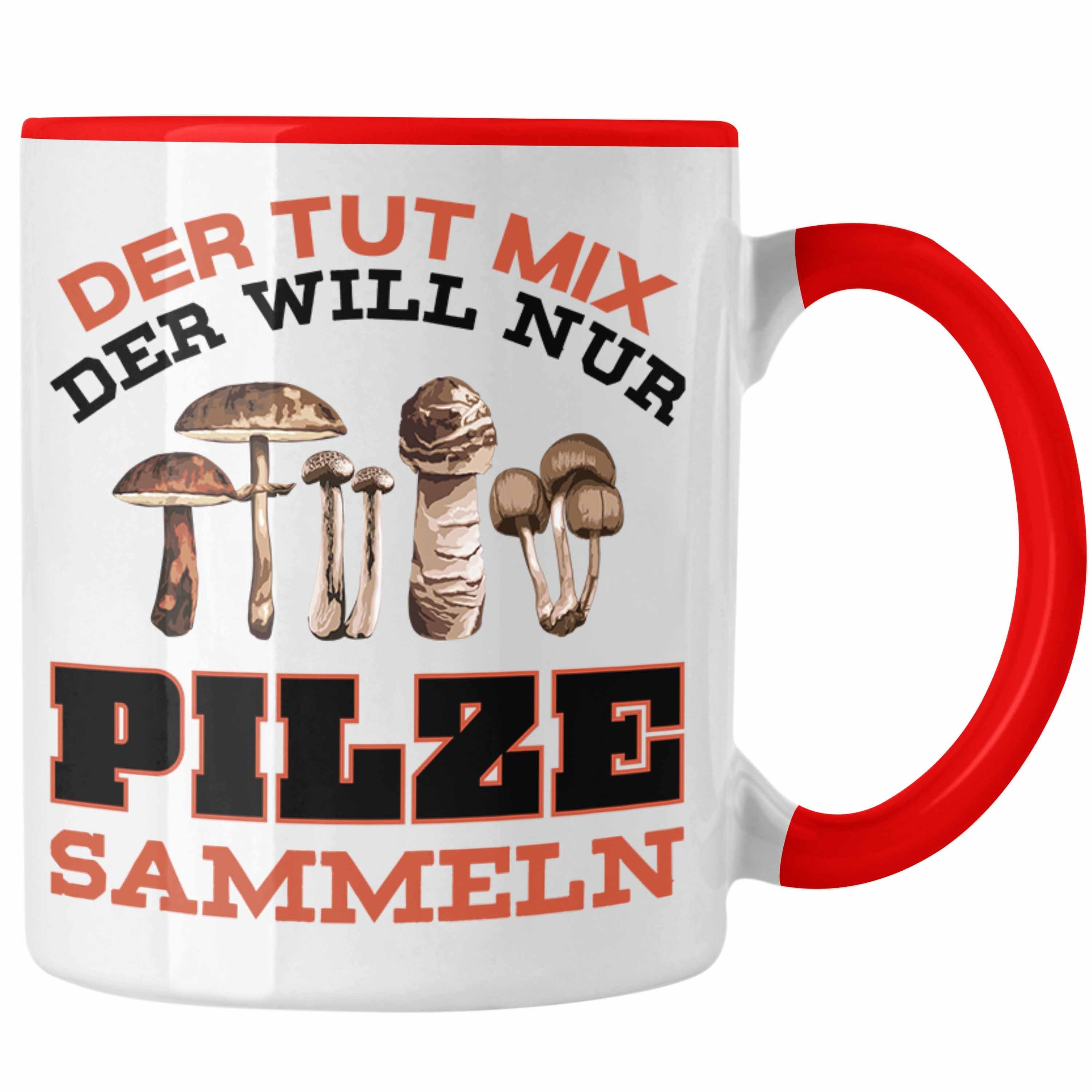 Kaffeetasse - Geschenk Pilzsammler Pilzsucher Pilze Sprüche Pilzliebhaber Trendation Rot Geschenkidee Sammeln Trendation Tasse Tasse