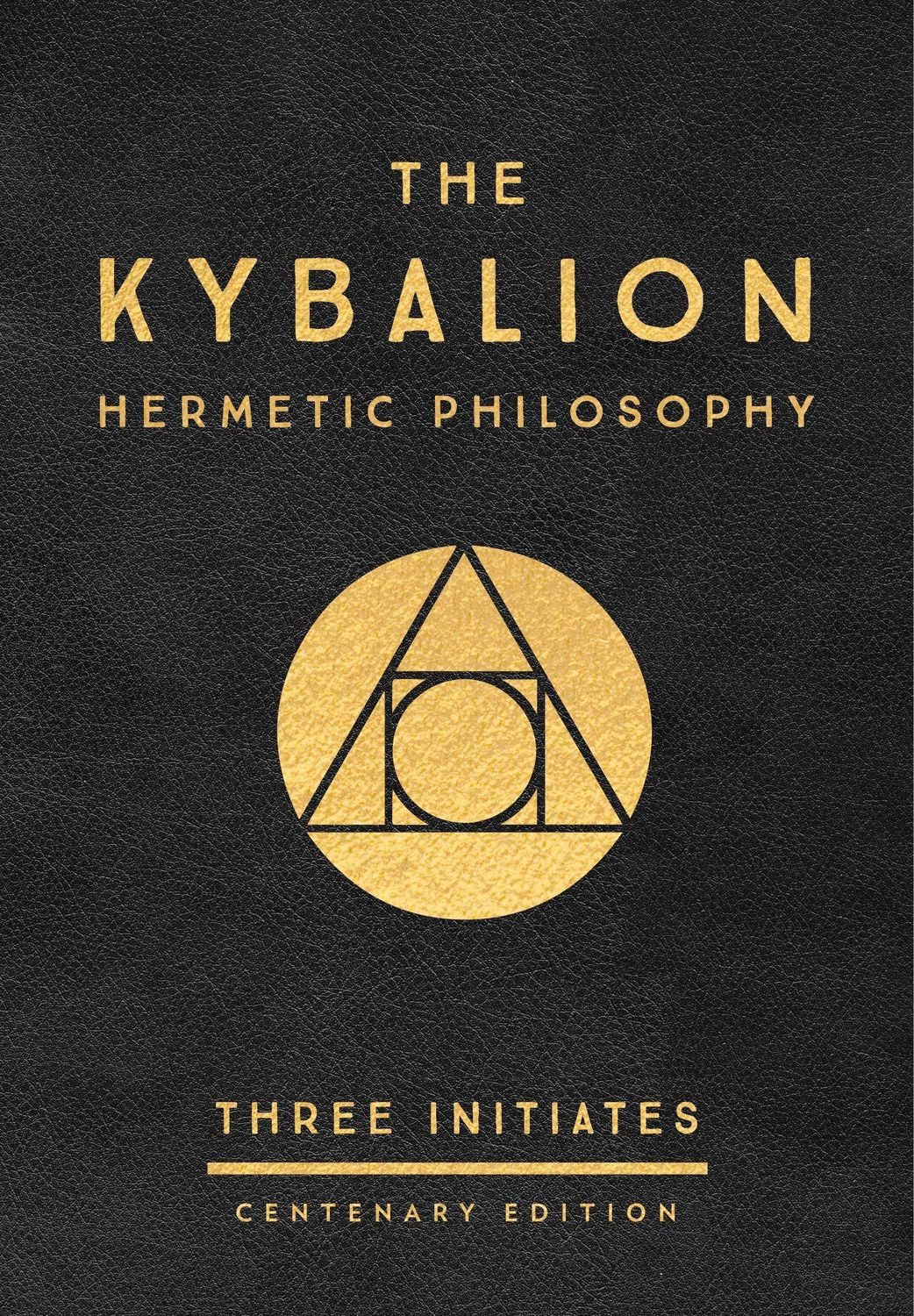 The Kybalion: Centenary Edition / Three Initiates