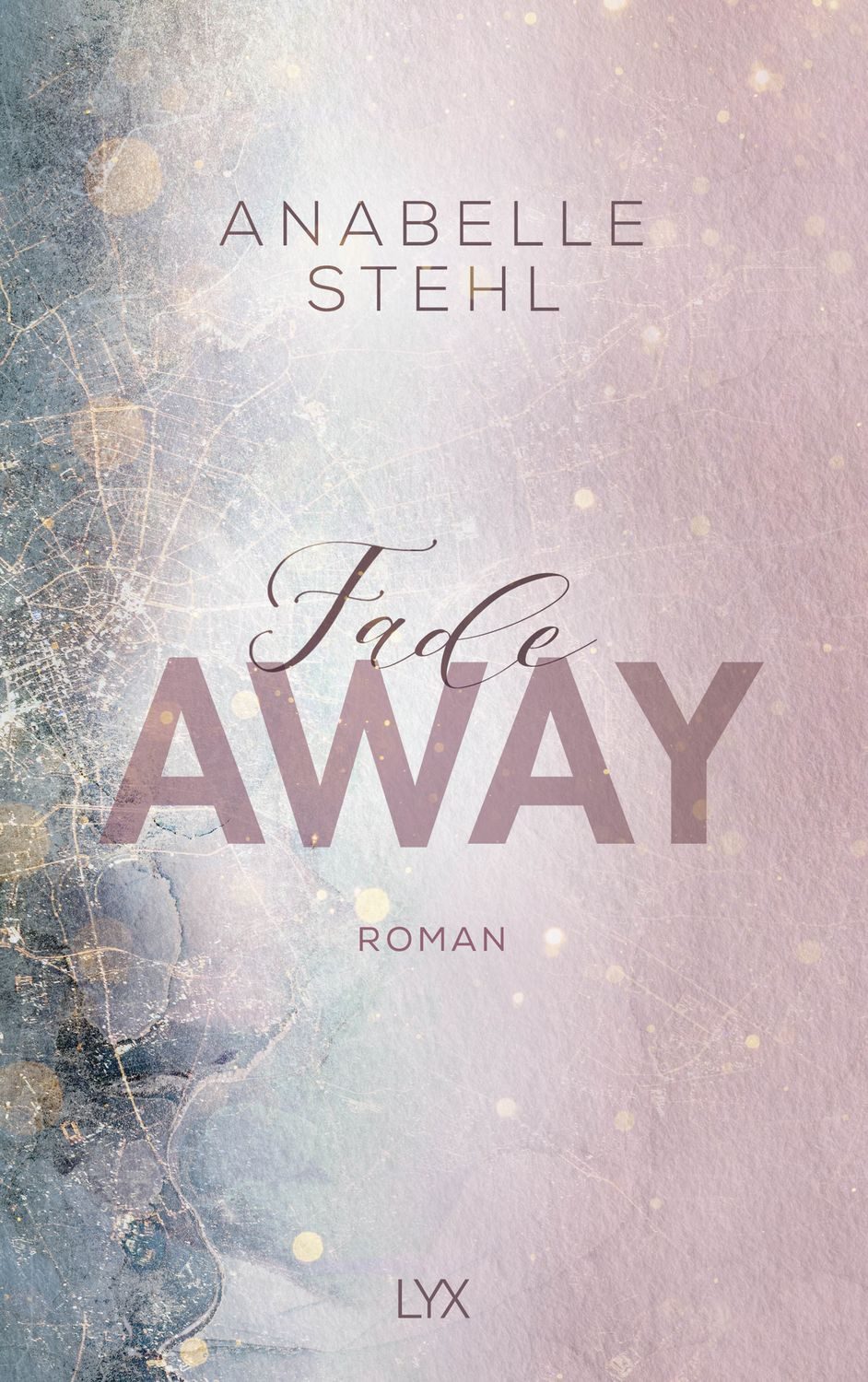 Fadeaway / Anabelle Stehl, Roman