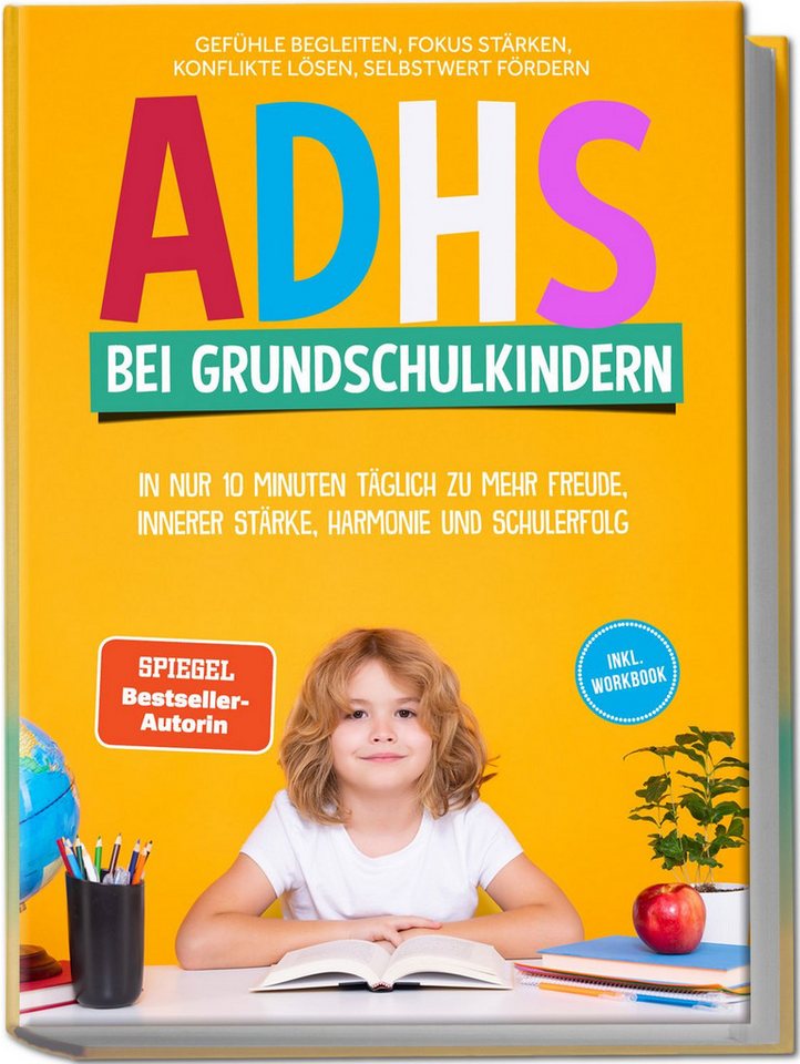 ADHS bei Grundschulkindern: In nur 10 Minuten täglich zu mehr Freude, / Lorena Schönfeld