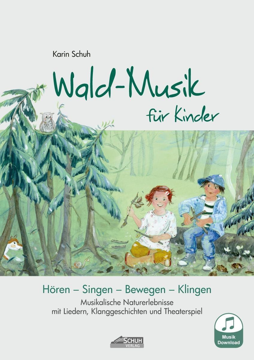 Wald-Musik für Kinder (inkl. Musik-Download) / Karin Schuh, Musikalische Naturerlebnisse mit Liedern, Klanggeschichten und Theaterspiel
