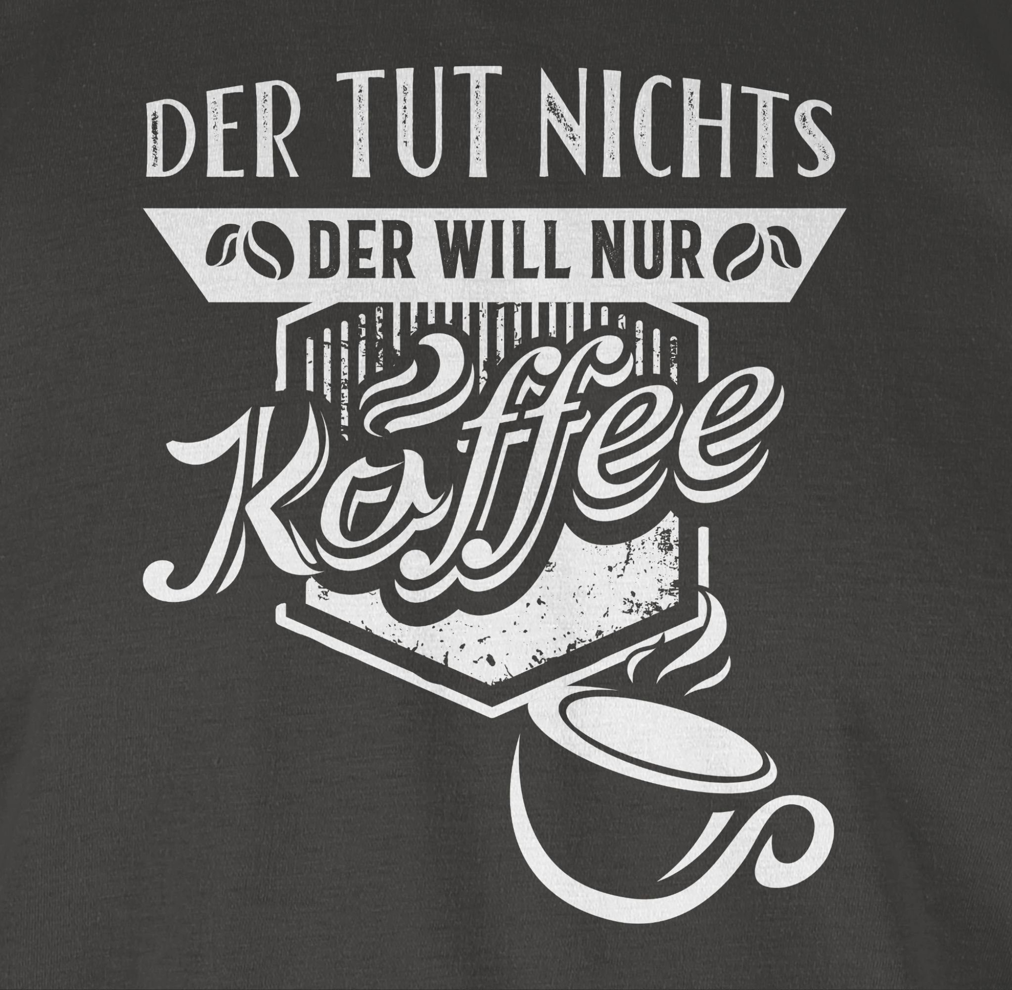 Statement Spruch 3 Dunkelgrau T-Shirt nichts nur Der Kaffee Shirtracer Sprüche will mit tut Der