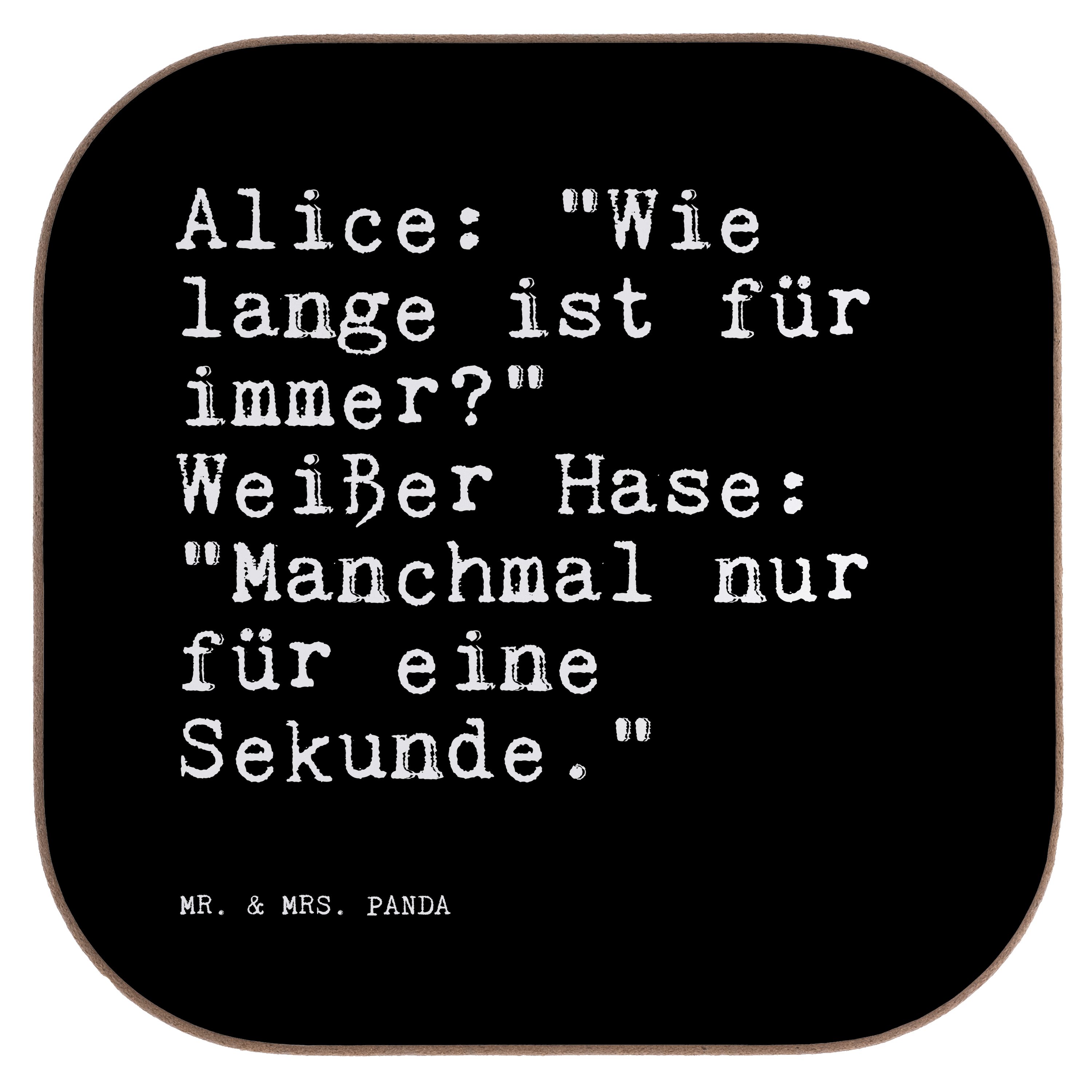 Mr. & Mrs. Panda Getränkeuntersetzer Alice: "Wie lange ist... - Schwarz - Geschenk, Zitat, lustig, Filmzit, 1-tlg.