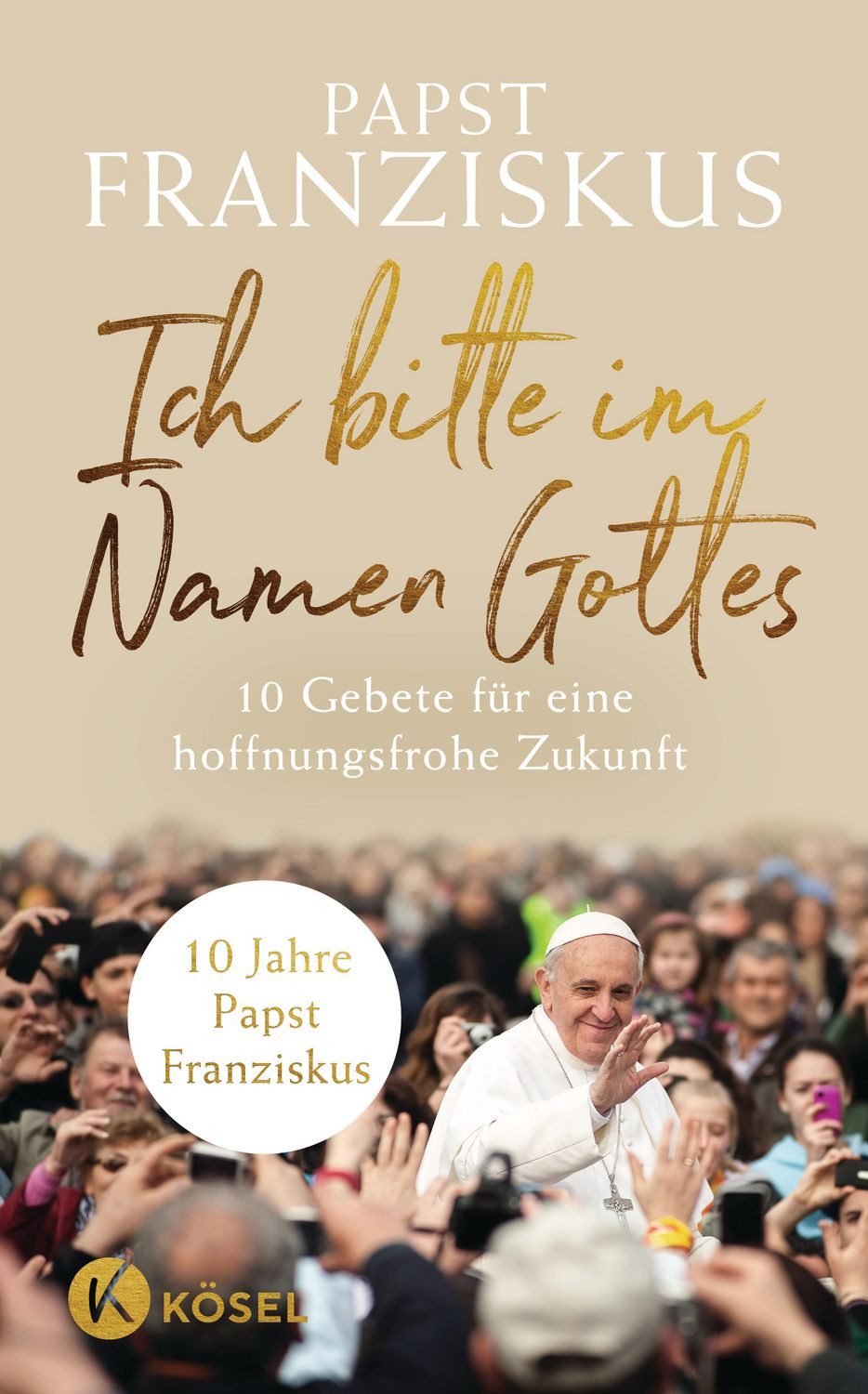 Ich bitte im Namen Gottes 10 Gebete für eine hoffnungsfrohe Zukunft - / Papst Franziskus, 10 Gebete für eine hoffnungsfrohe Zukunft - 10 Jahre Papst Franziskus, X