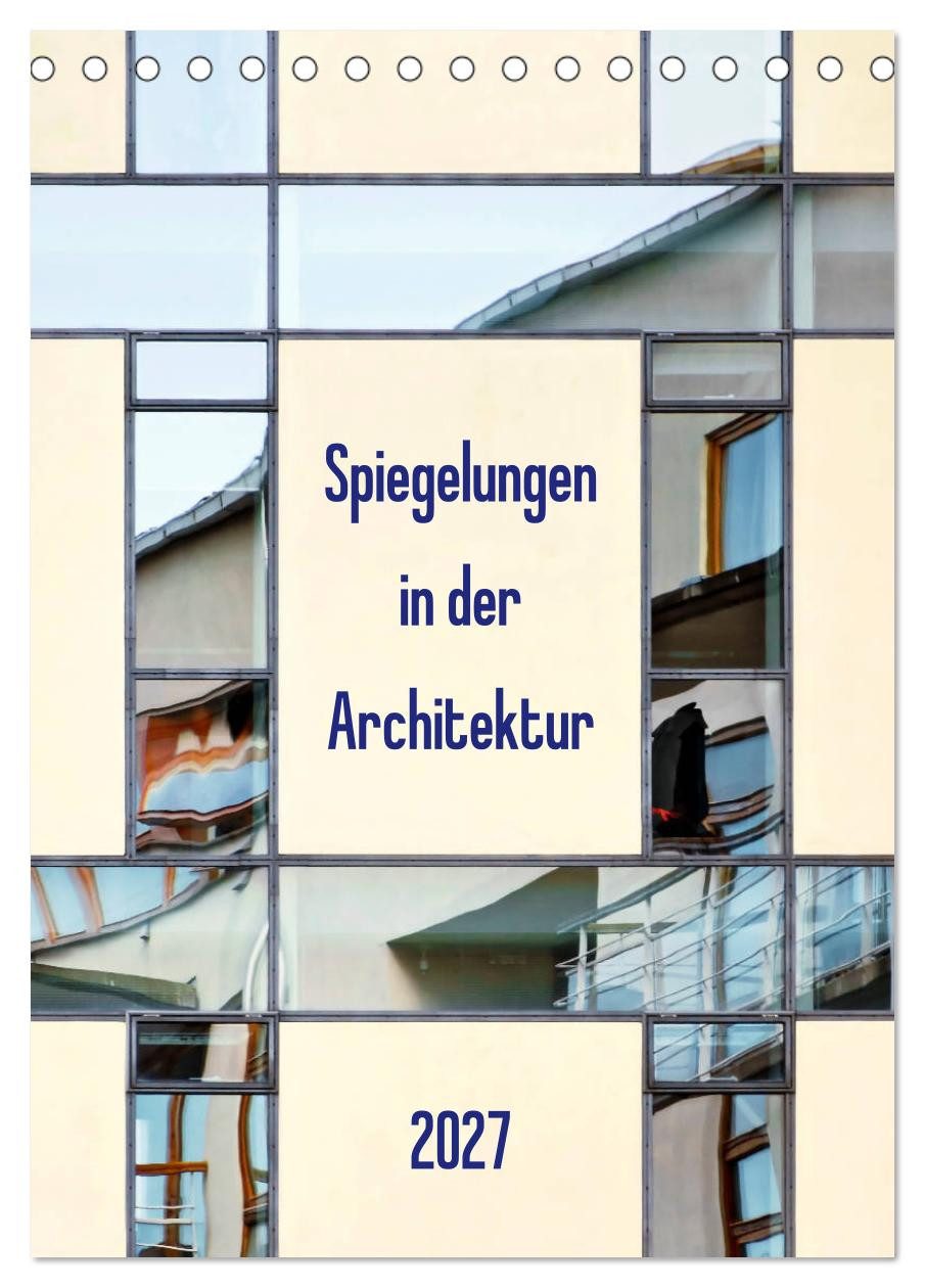CALVENDO Wandkalender Spiegelungen in der Architektur (Tischkalender 2027 DIN A5 hoch), CALV