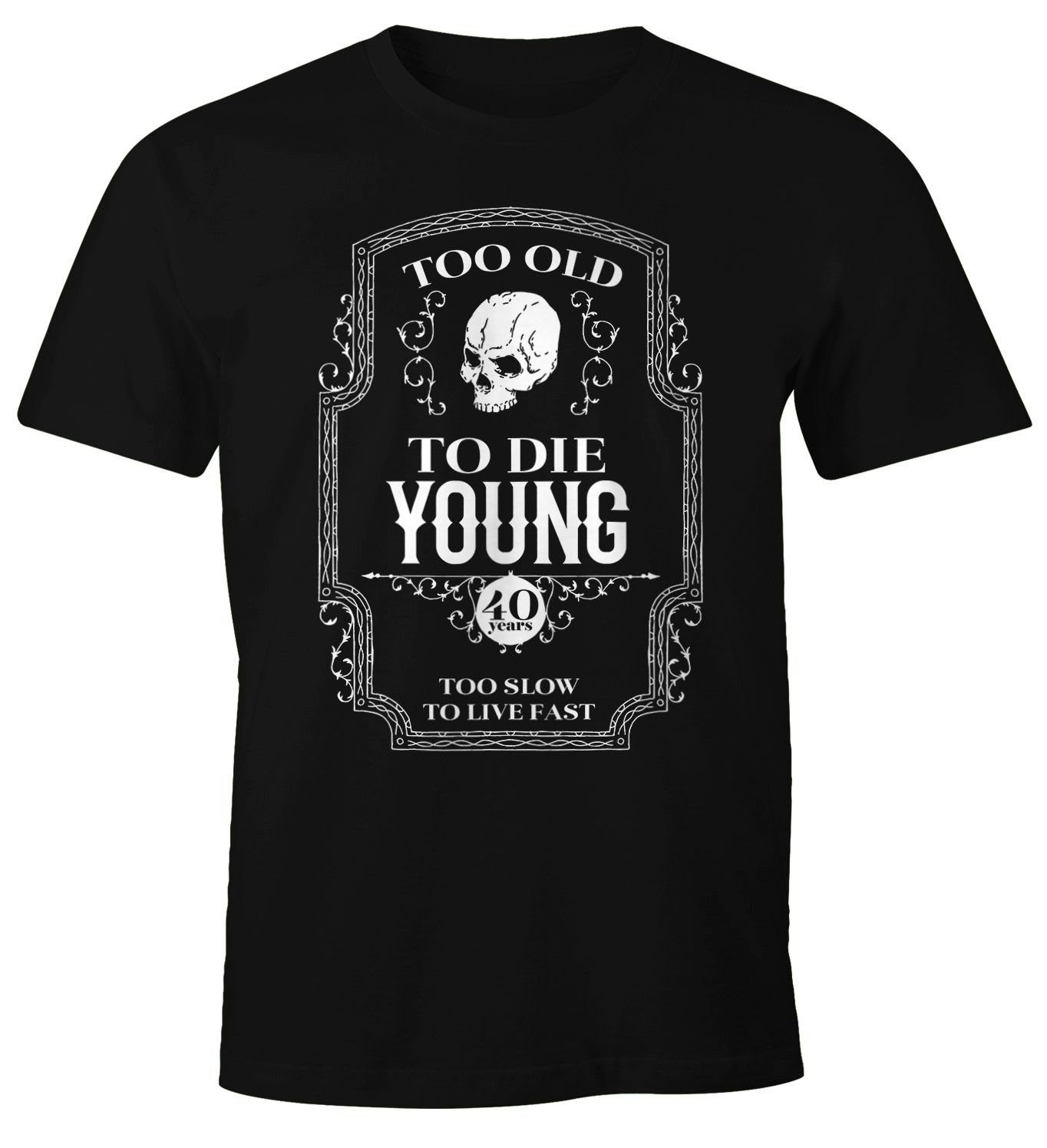 Print-Shirt Herren Geschenk T-Shirt Geburtstag Too Old To Die Young Skull Spruch 30-80 Jahre Moonworks®