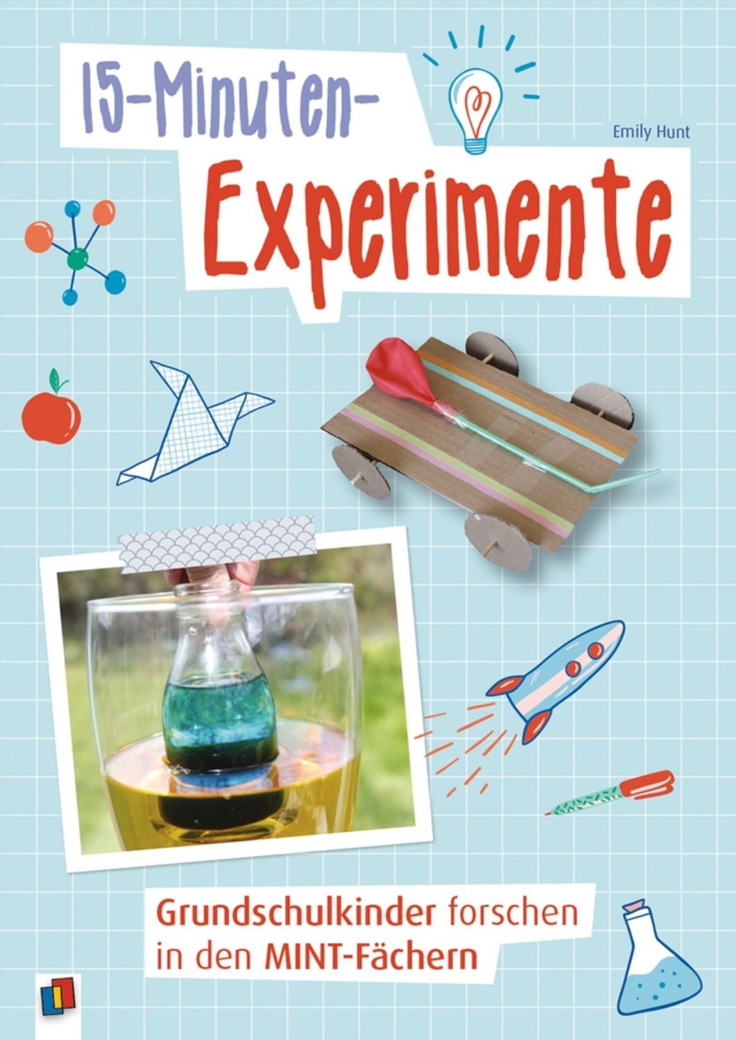 15-Minuten-Experimente – Grundschulkinder forschen in den MINT-Fächern / Emily Hunt