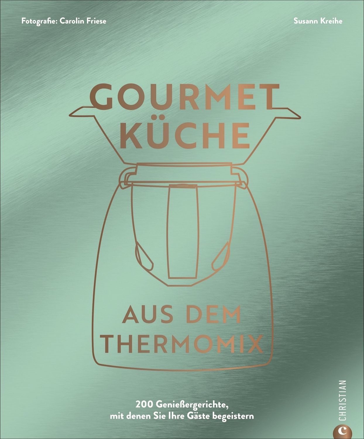 Gourmetküche aus dem Thermomix Eine Rezeptselektion vom Profi: 200 Gen / Susann Kreihe, Eine Rezeptselektion vom Profi: 200 Genießergerichte, mit denen Sie Ihre Gäste begeistern