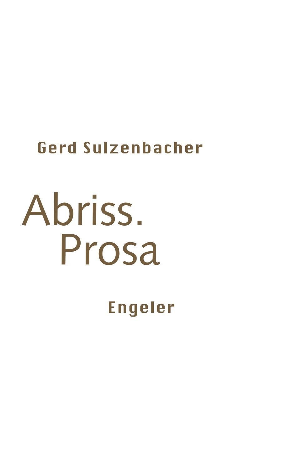 Abriss. Prosa / Gerd Sulzenbacher