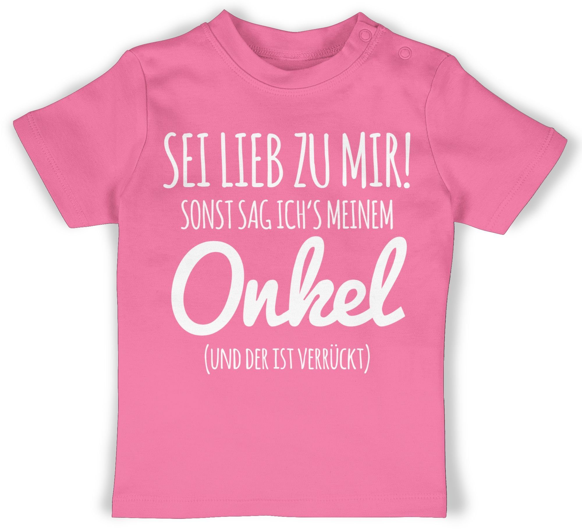 Shirtracer T-Shirt Sei lieb zu mir sonst sag ichs meinem Onkel Sprüche Baby 2 Pink