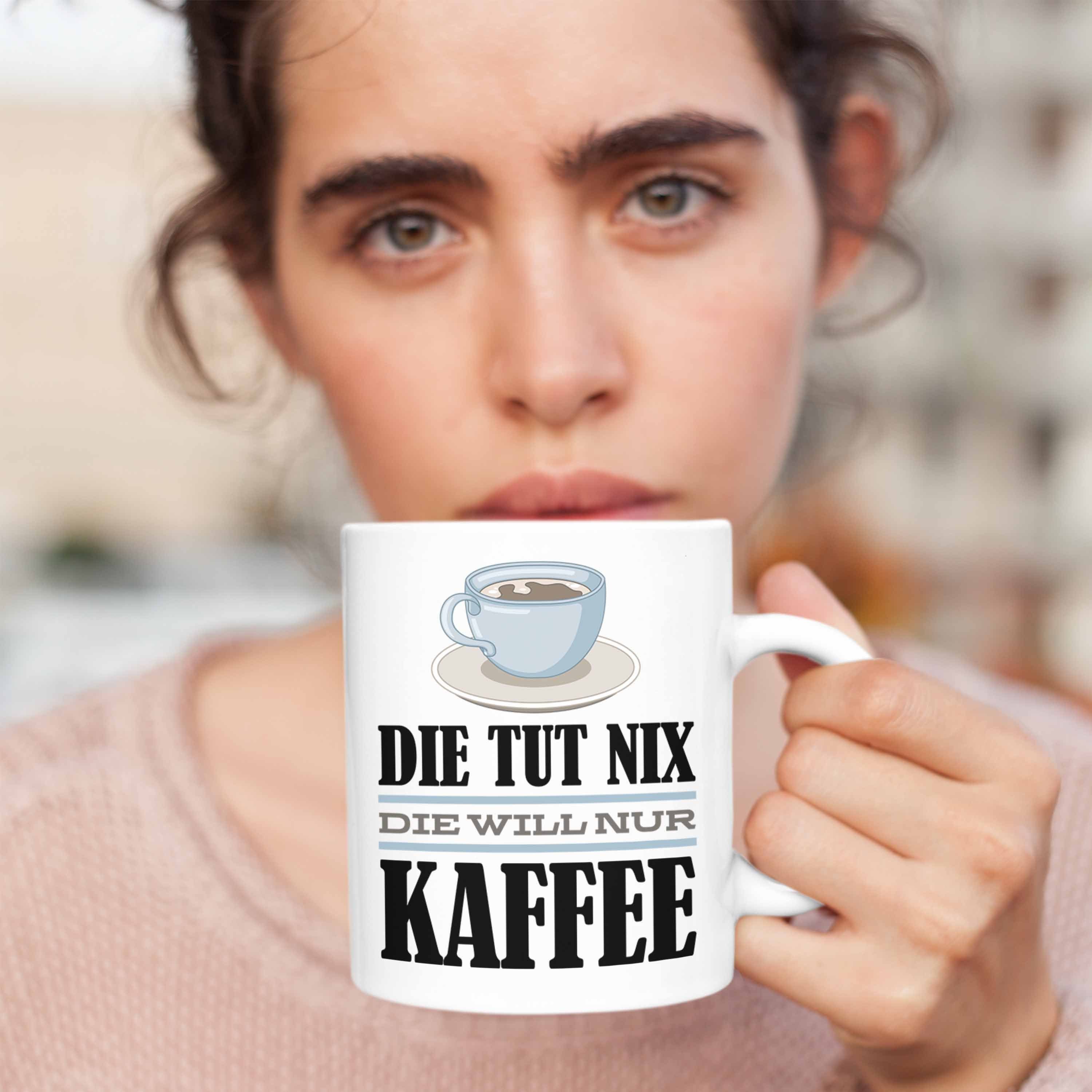Trendation Tasse Will - Die Tut Spruch Geschenkidee Tasse Die Weiss Geschenk Trendation Nix Kollegin Kaffee-Liebhaberin Nur Kaffee