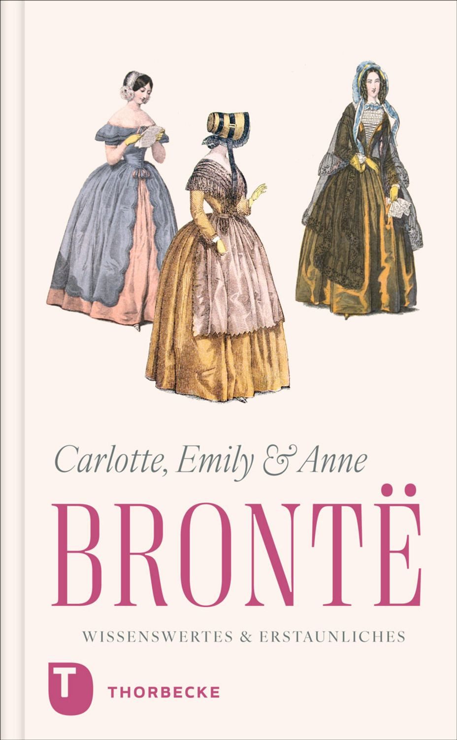 Charlotte, Emily und Anne Brontë – Wissenswertes & Erstaunliches / diverse