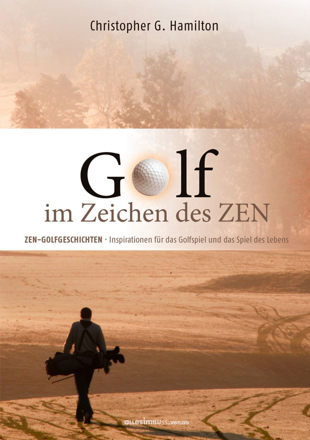GOLF IM ZEICHEN DES ZEN / Christopher G. Hamilton