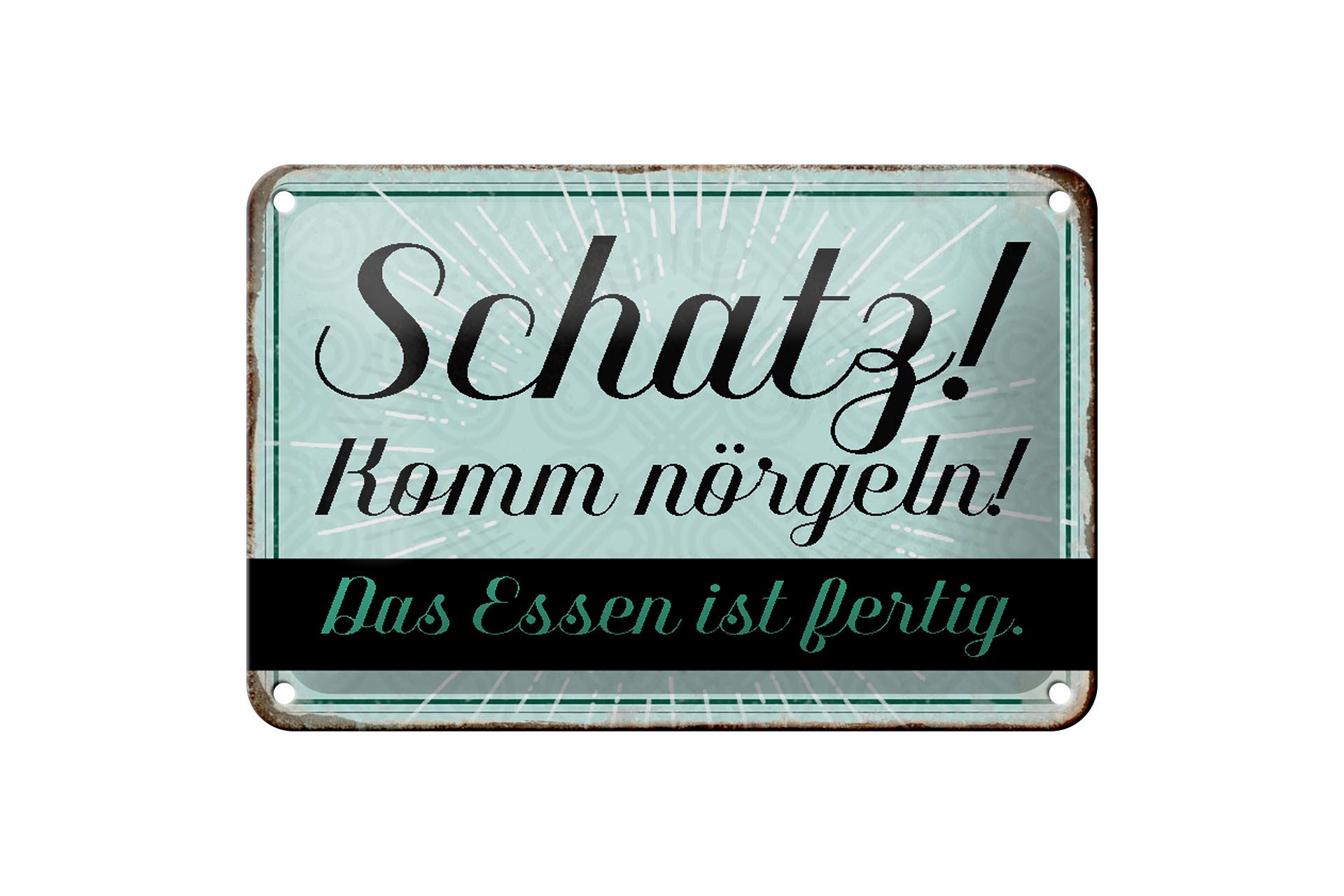 Metallschild Spruch 18x12cm Schatz komm nörgeln Essen fertig
