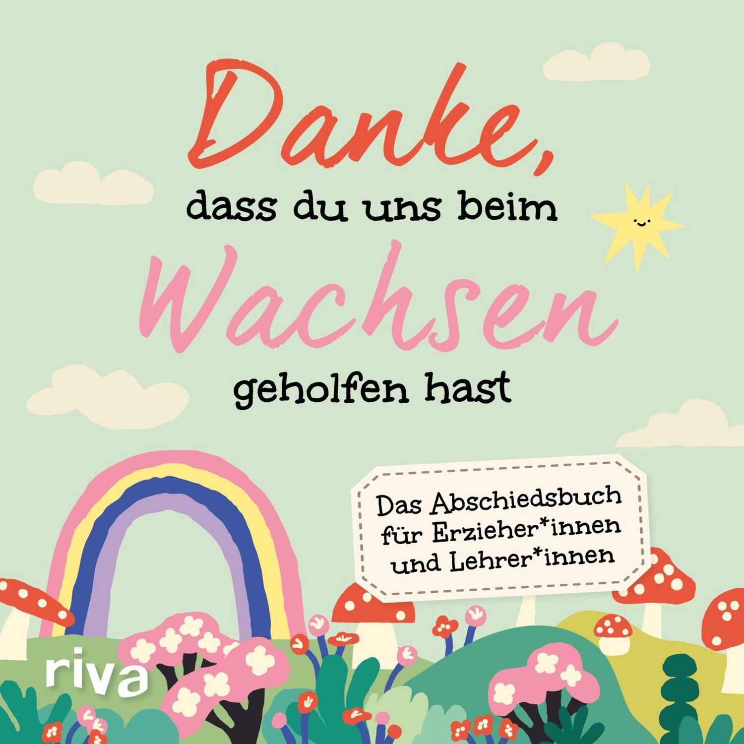 Danke, dass du uns beim Wachsen geholfen hast Das Abschiedsbuch für Er / Sandra Ruhland