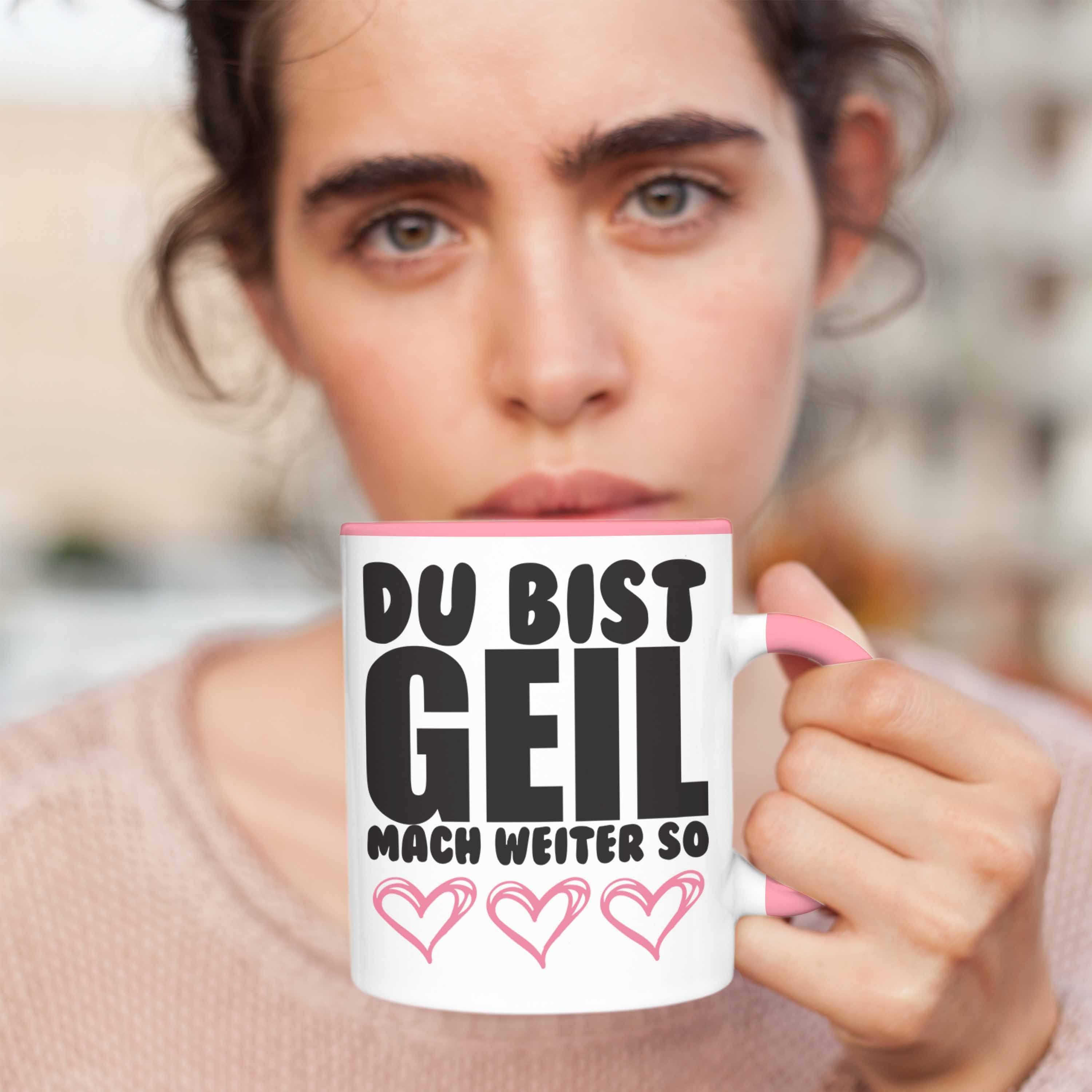 Trendation Tasse Trendation - Du Geil Rosa Bist Freundin Geschenk Beste Tasse mit Weiter Mach Kollege Lustige - Spruch So
