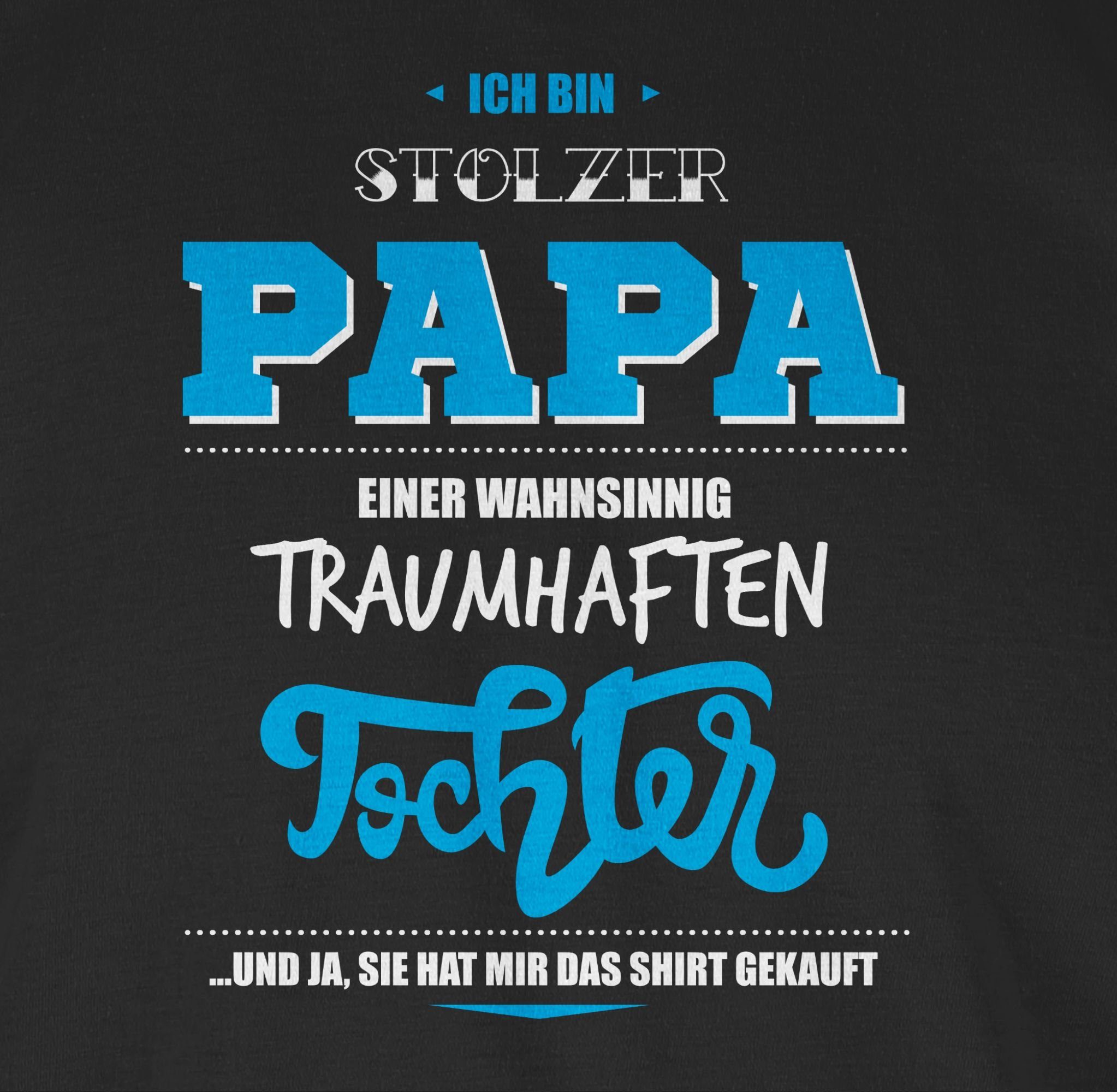 Shirtracer T-Shirt Tochter einer traumhaften bin Papa Vatertag 1 stolzer Schwarz Papa für Geschenk wahnsinnig Ich