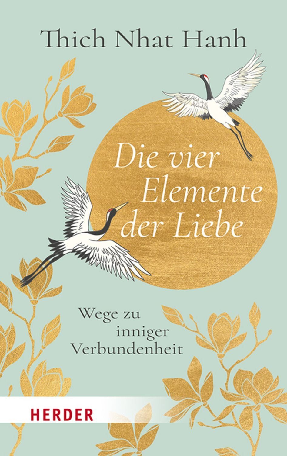 Die vier Elemente der Liebe Wege zu inniger Verbundenheit / Thich Nhat Hanh