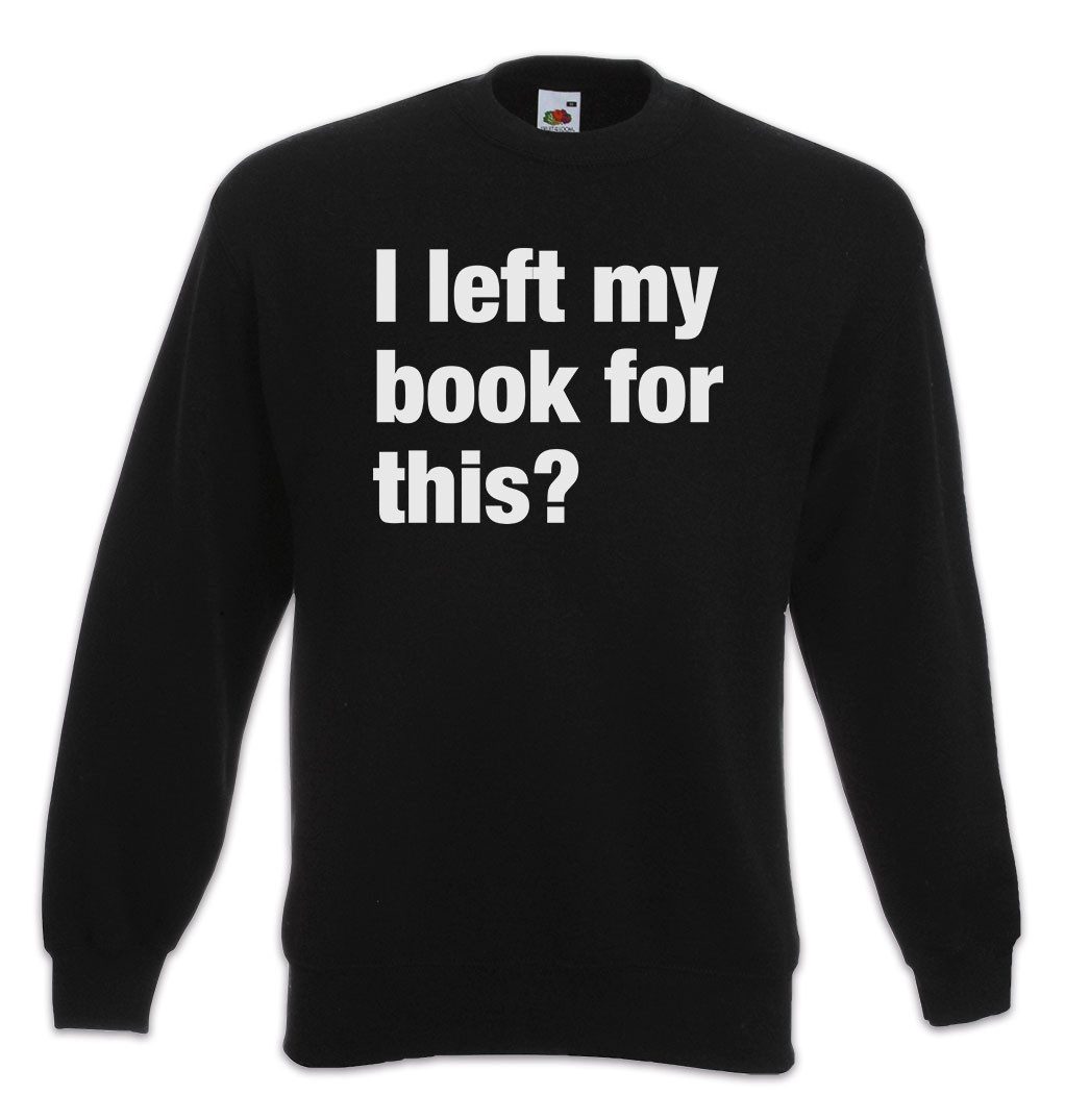 Sweatshirt I Left My Book For This Sweatshirt Buch Lesen Bücher Slogan Spruch