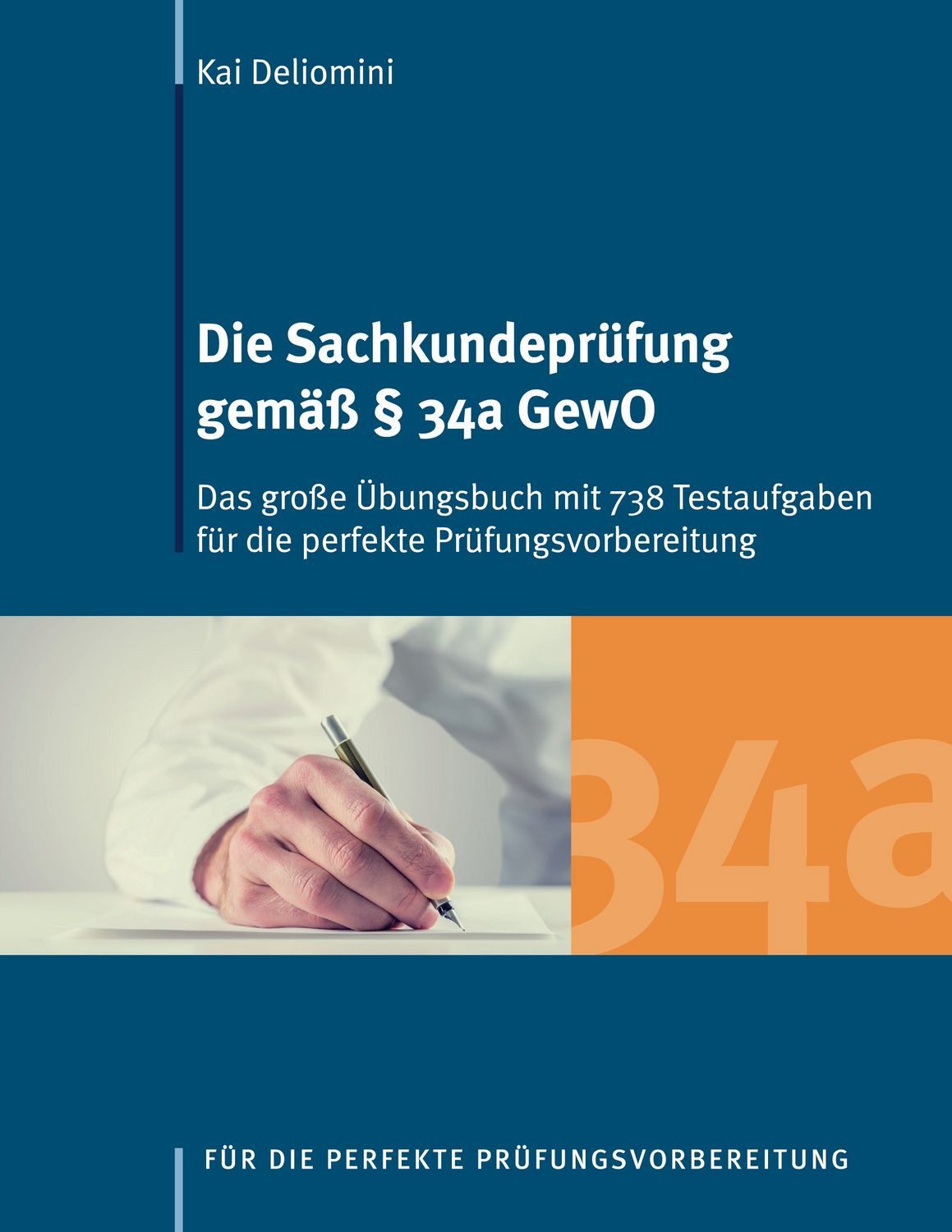 Die Sachkundeprüfung gemäß § 34a GewO / Kai Deliomini, Das große Übungsbuch mit 738 Testaufgaben für die perfekte Prüfungsvorbereitung