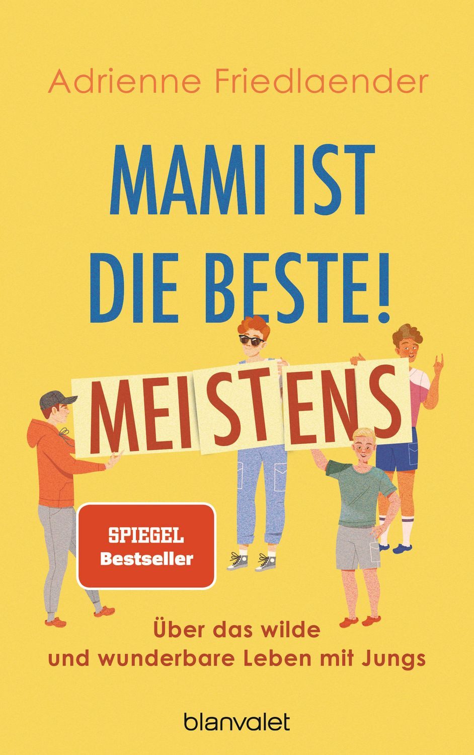 Mami ist die Beste! Meistens Über das wilde und wunderbare Leben mit J / Adrienne Friedlaender, Über das wilde und wunderbare Leben mit Jungs, X