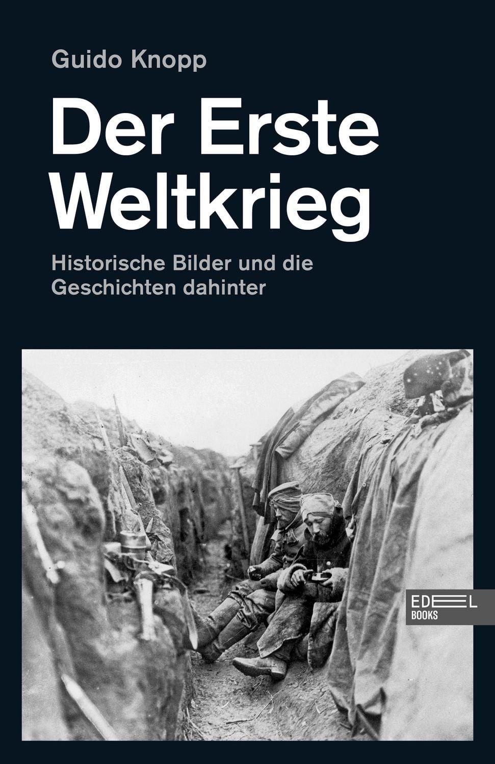 Der Erste Weltkrieg Historische Bilder und die Geschichten dahinter / Guido Knopp, Historische Bilder und die Geschichten dahinter