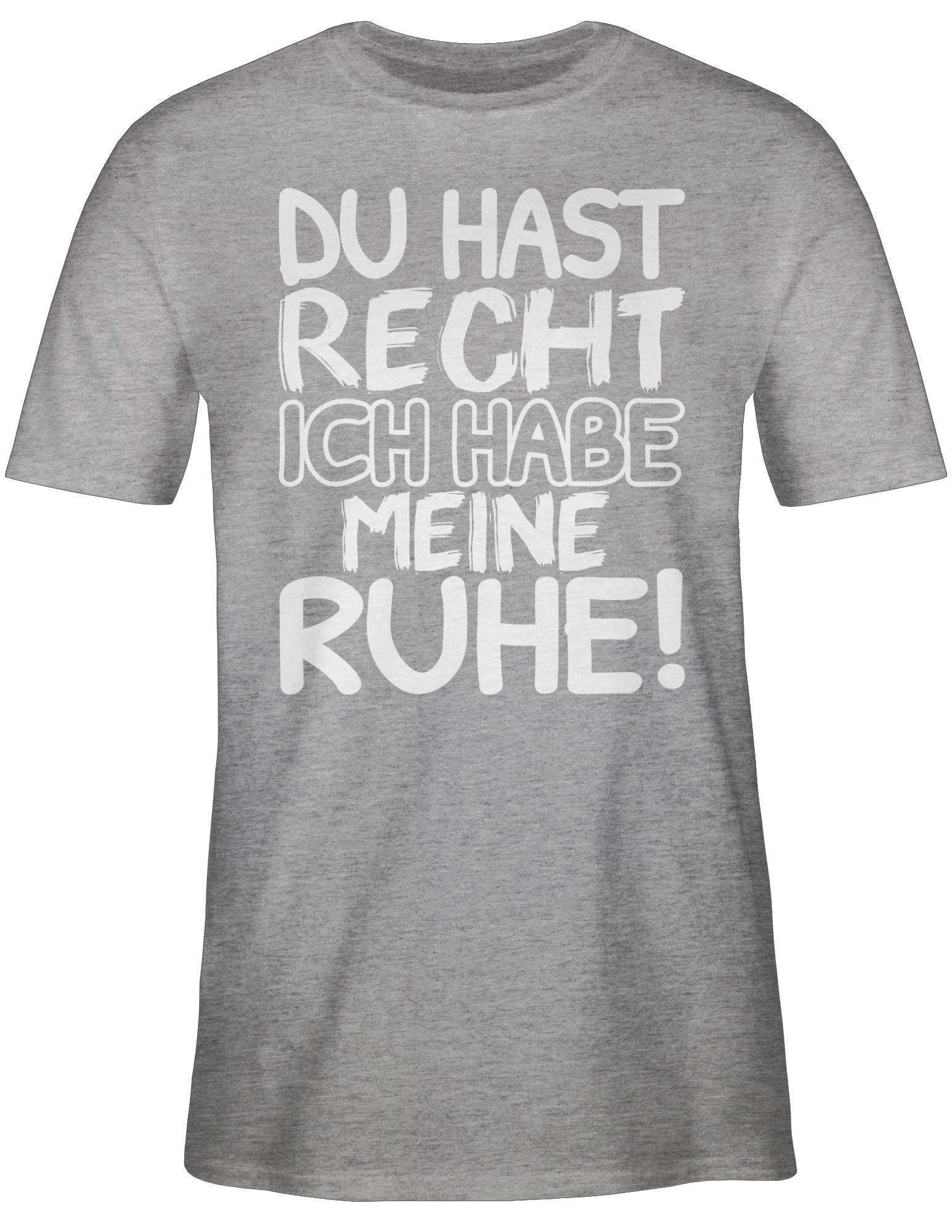 Shirtracer T-Shirt Du hast schwarz Grau Ruhe! meliert Spruch Statement ich weiß habe mit Recht Sprüche meine 3