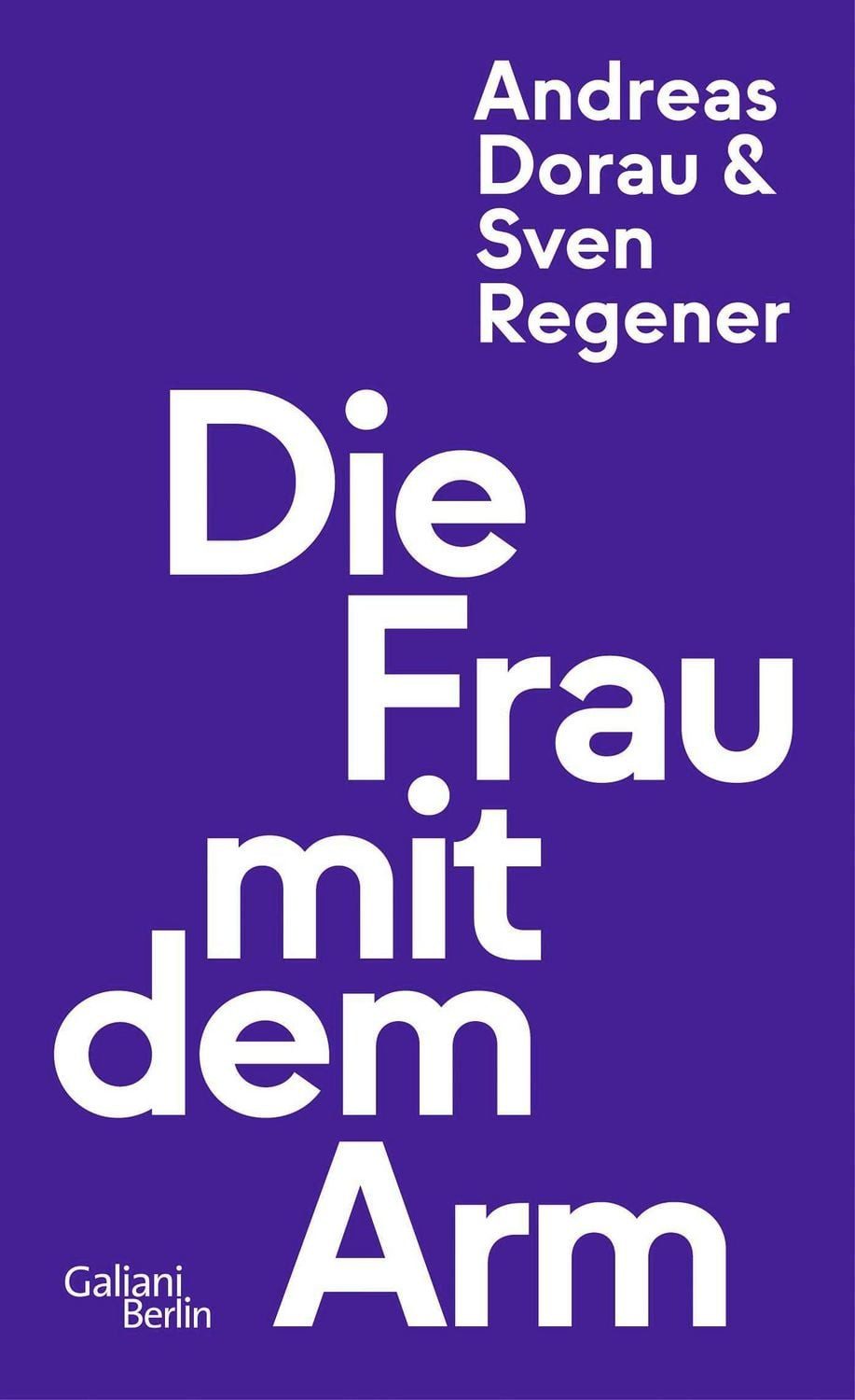 Die Frau mit dem Arm / Sven Regener, Andreas Dorau