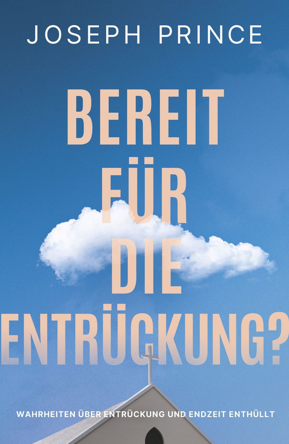 Bereit für die Entrückung? / Joseph Prince, Wahrheiten über Entrückung und Endzeit enthüllt