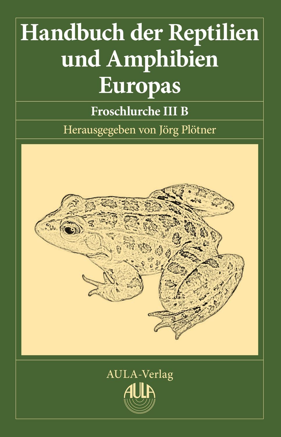 Sachbuch Handbuch der Reptilien und Amphibien Europas, Band 5/IIIB Froschlurche Jörg Plötner