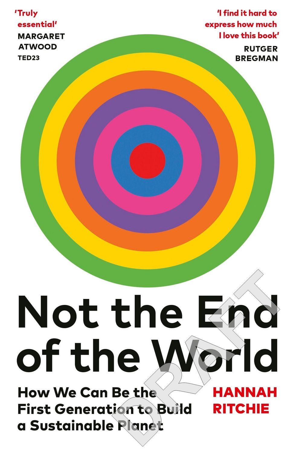 Not the End of the World Surprising facts, dangerous myths and hopeful / Hannah Ritchie, Surprising facts, dangerous myths and hopeful solutions for our future on planet Earth