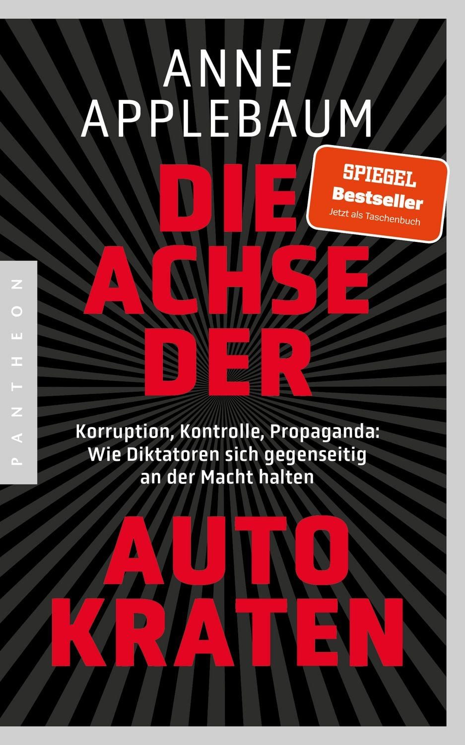 Die Achse der Autokraten / Anne Applebaum, Korruption, Kontrolle, Propaganda: Wie Diktatoren sich gegenseitig an der Macht halten - Ausgezeichnet mit dem FRIEDENSPREIS DES DEUTSCHEN BUCHHANDELS, Friedenspreis des Deutschen Buchhandels
