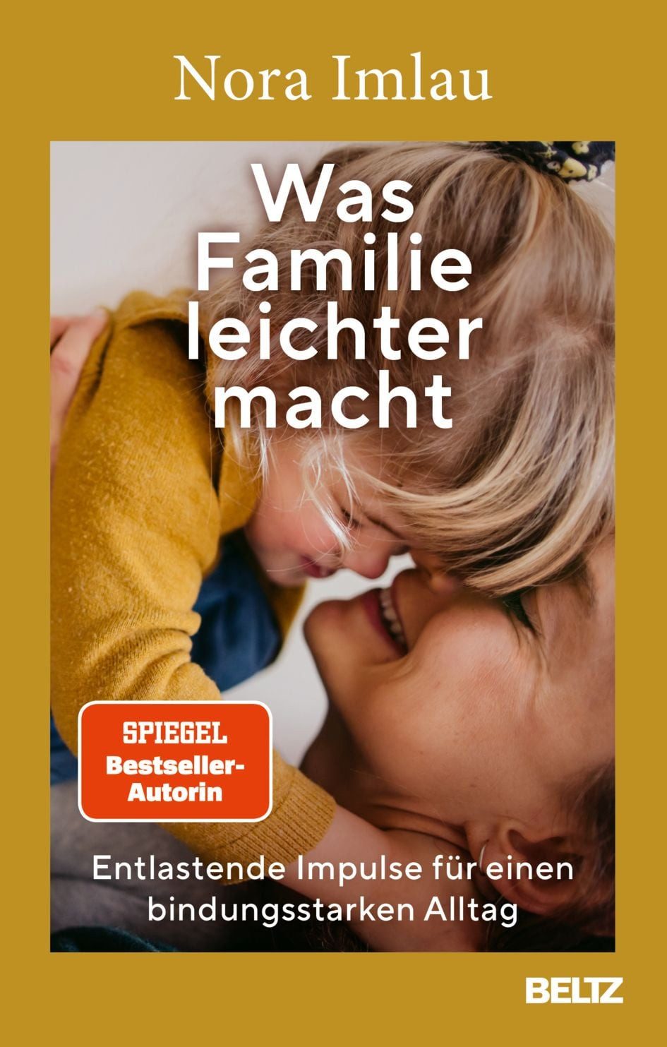 Was Familie leichter macht / Nora Imlau, Entlastende Impulse für einen bindungsstarken Alltag
