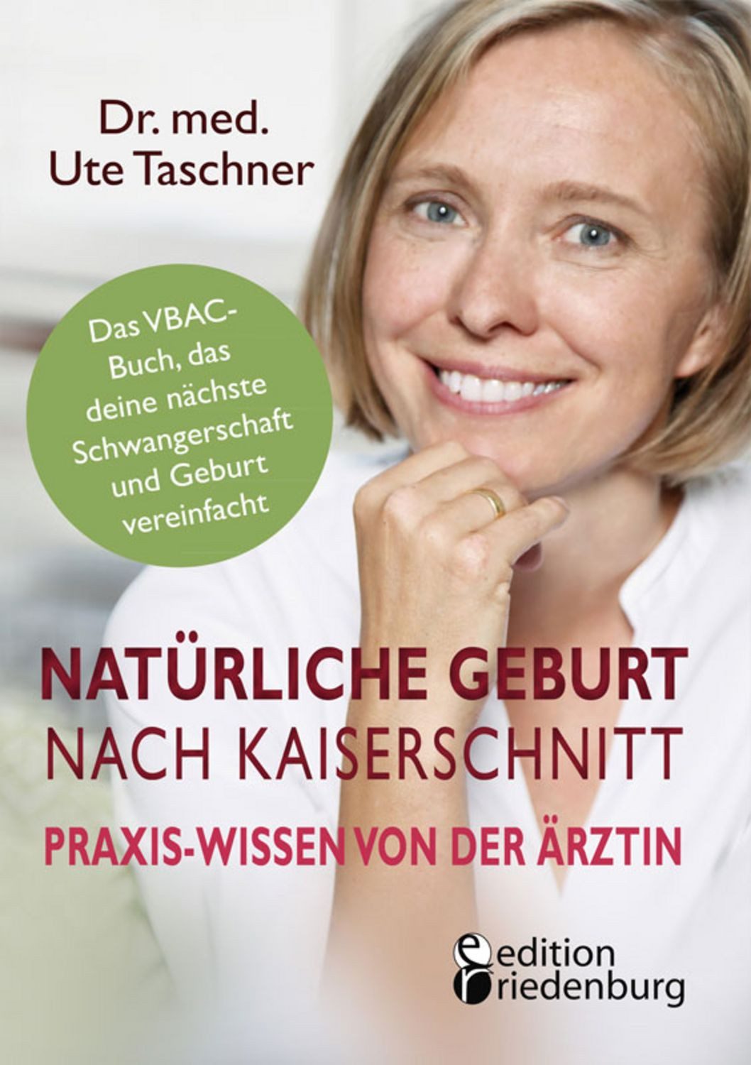 Natürliche Geburt nach Kaiserschnitt: Praxis-Wissen von der Ärztin - D / Ute Taschner
