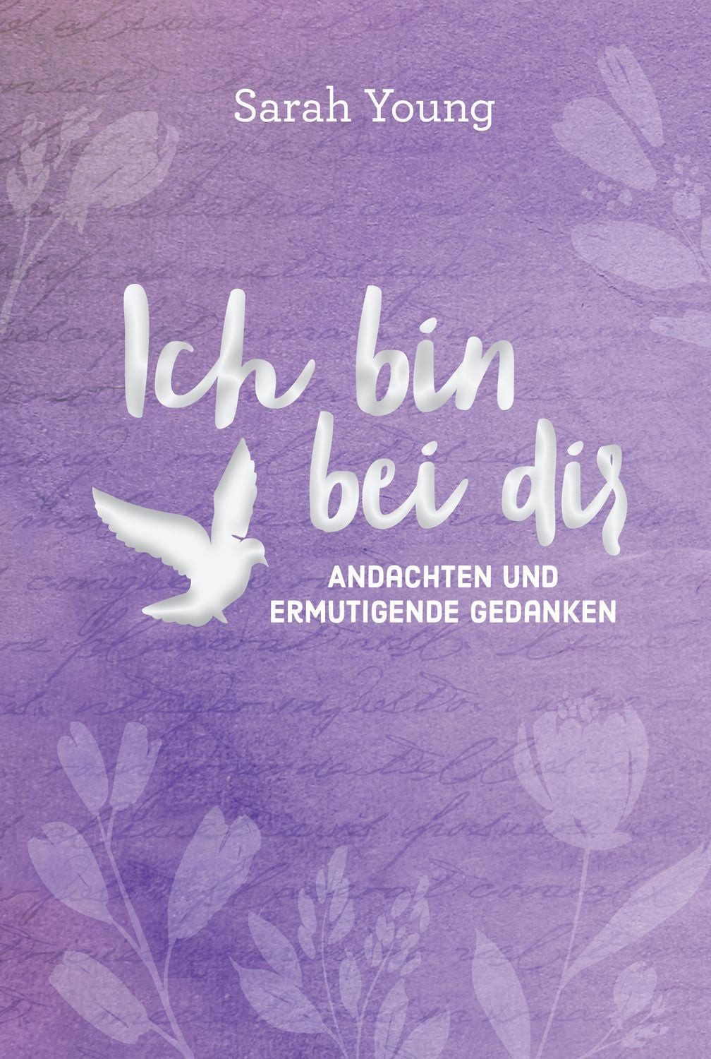 Jugendbuch Ich bin bei dir - für Teens Andachten und ermutigende Gedanken Sarah Young