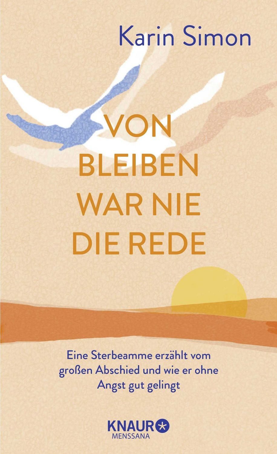 Von Bleiben war nie die Rede Eine Sterbeamme erzählt vom großen Abschi / Karin Simon, X