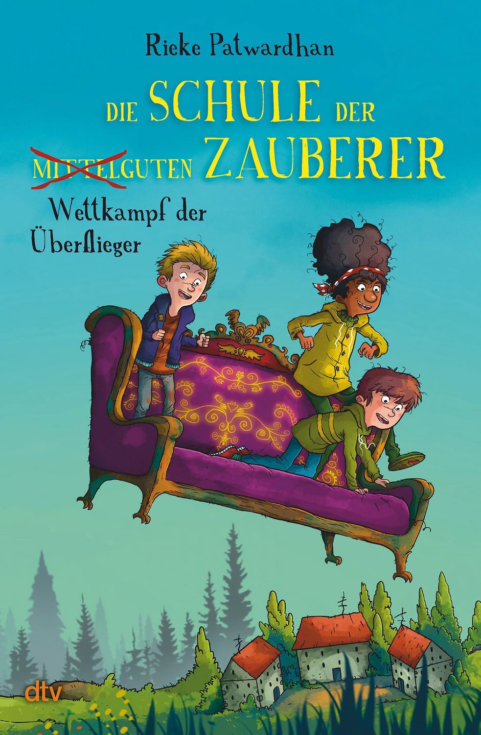 Die Schule der mittelguten Zauberer – Wettkampf der Überflieger / Rieke Patwardhan