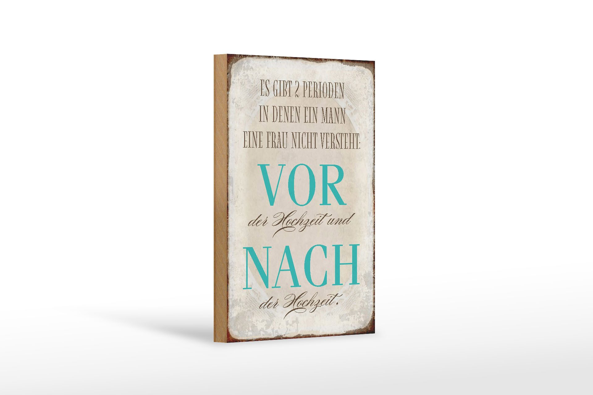 Holzbild Spruch 12x18 cm es gibt 2 Perioden der Hochzeit