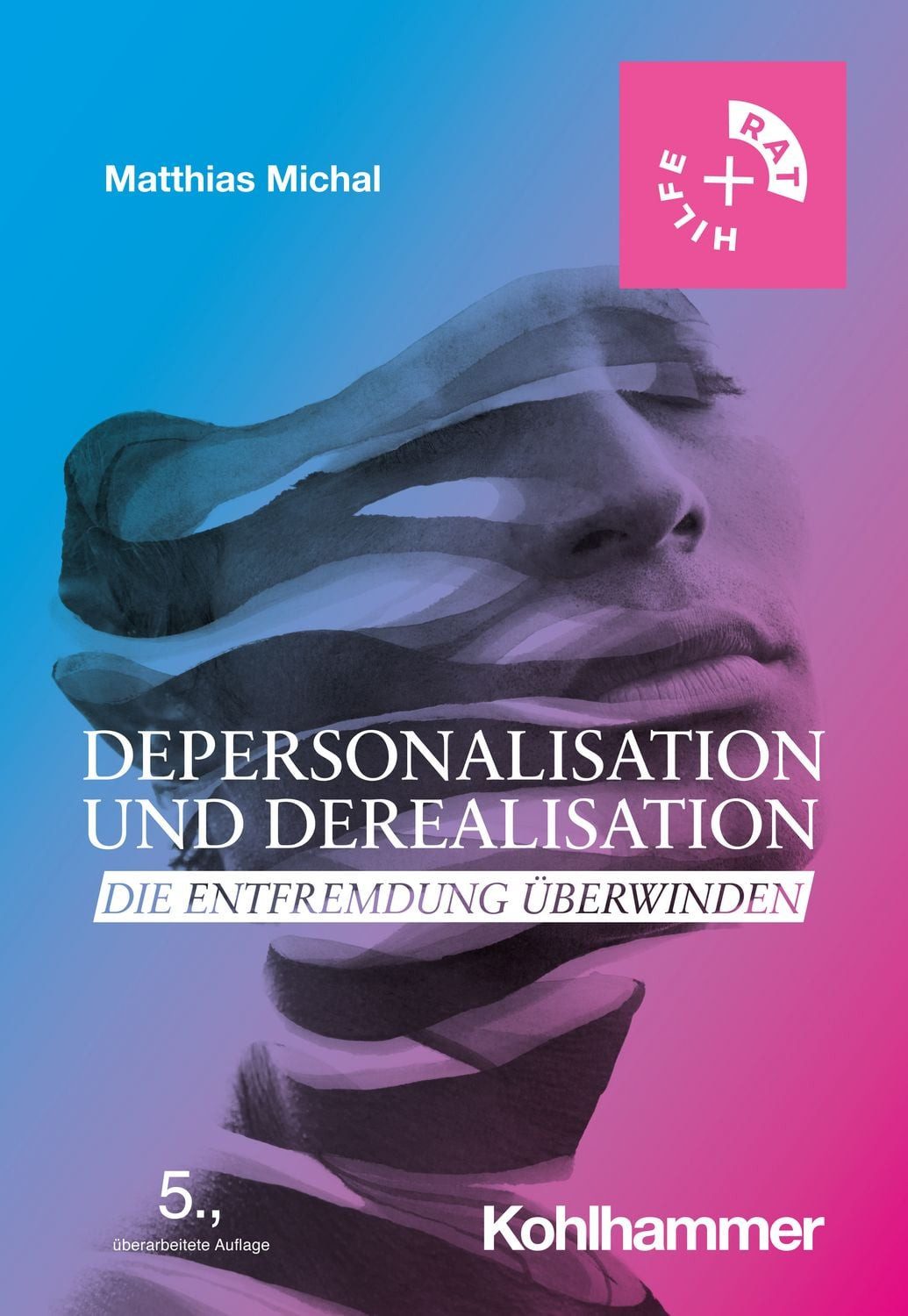 Depersonalisation und Derealisation Die Entfremdung überwinden / Matthias Michal, Die Entfremdung überwinden