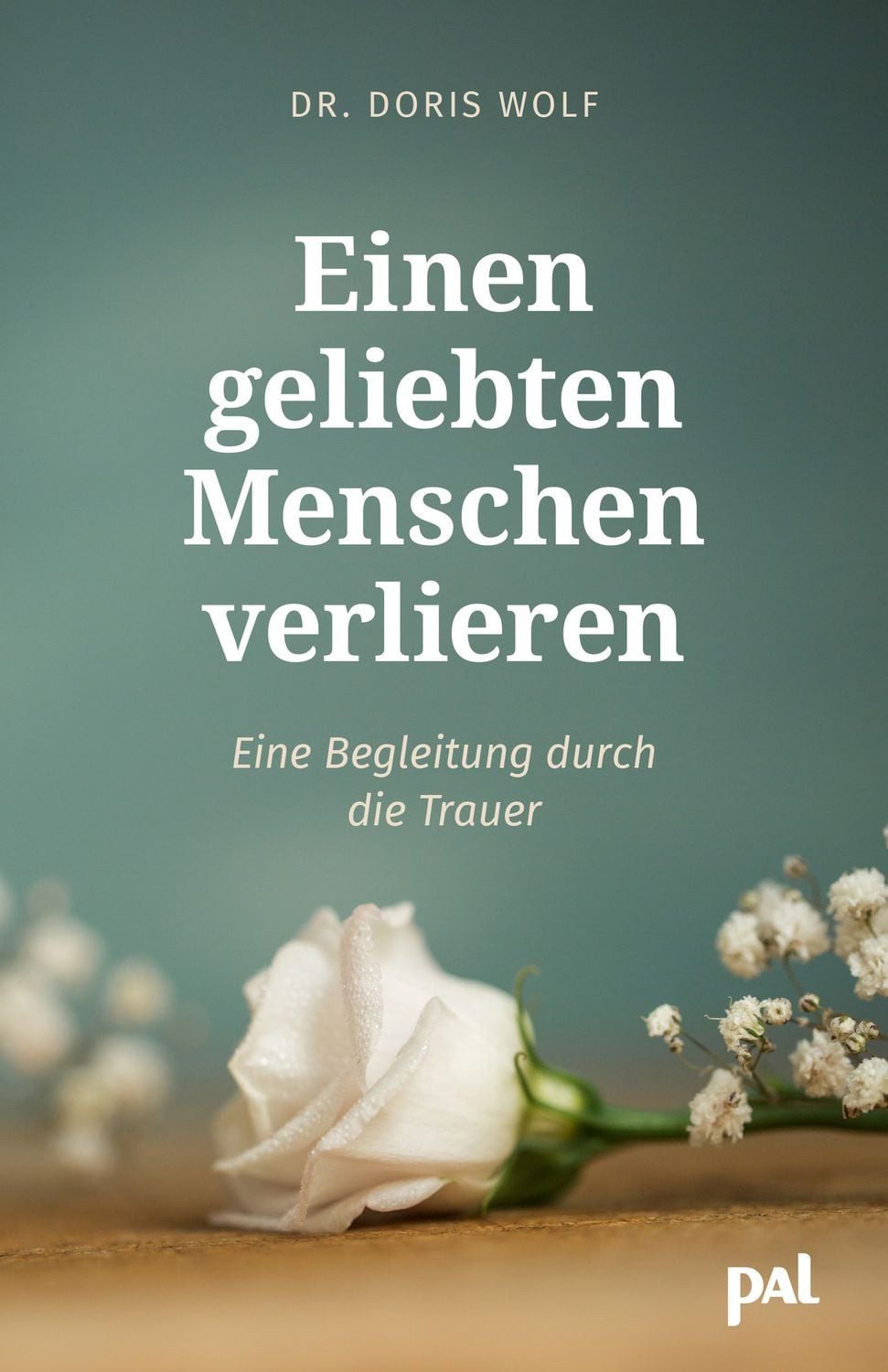Ratgeber Einen geliebten Menschen verlieren Eine Begleitung durch die Trauer. Doris Wolf